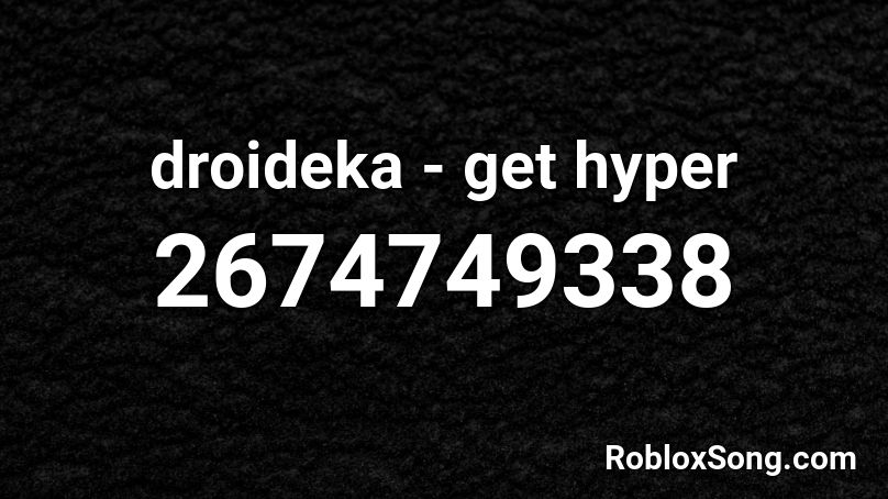 Droideka Get Hyper Roblox Id Roblox Music Codes - roblox music id hyper songs
