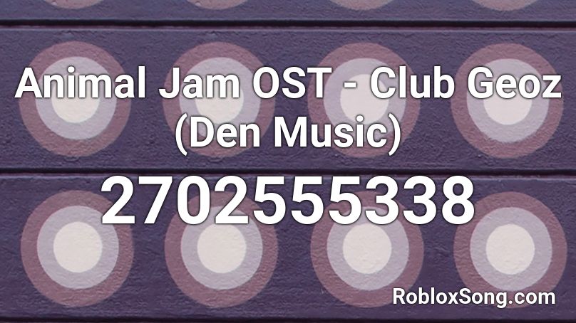 Animal Jam OST - Club Geoz (Den Music) Roblox ID