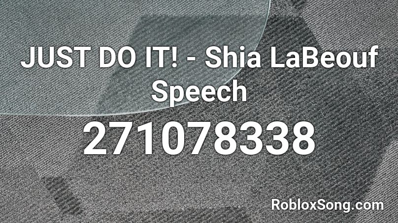 JUST DO IT! - Shia LaBeouf Speech Roblox ID