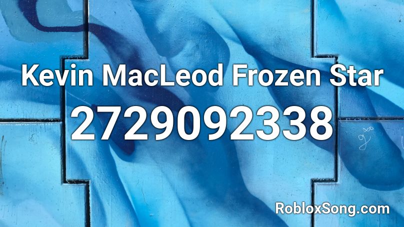 Kevin MacLeod Frozen Star Roblox ID