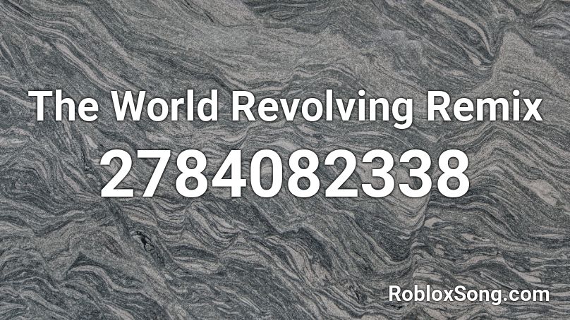 The World Revolving Remix Roblox ID
