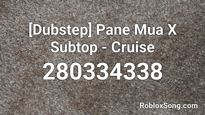 [Dubstep] Pane Mua X Subtop - Cruise Roblox ID