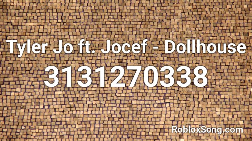 Tyler Jo ft. Jocef - Dollhouse Roblox ID