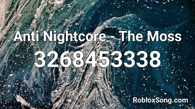 Anti Nightcore - The Moss Roblox ID