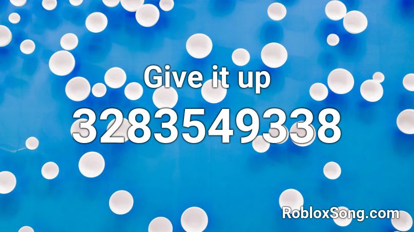 Give it up Roblox ID