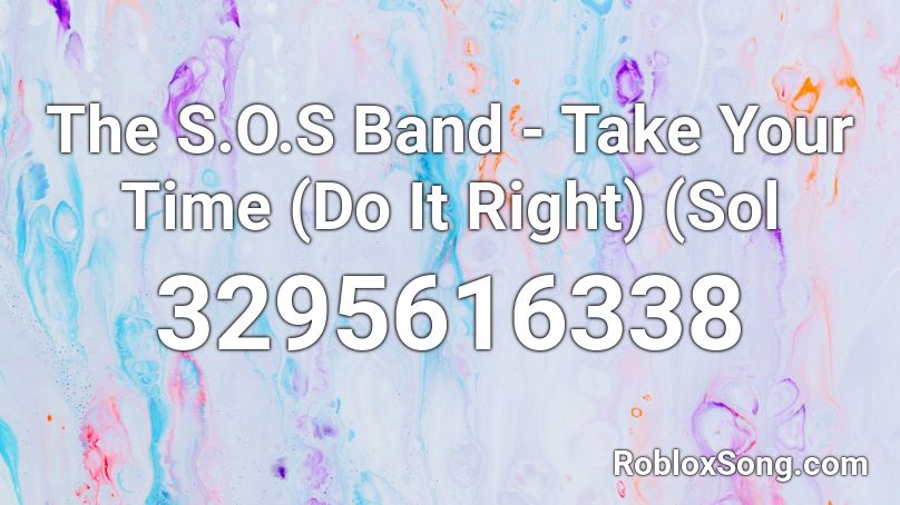 The S.O.S Band - Take Your Time (Do It Right) (Sol Roblox ID