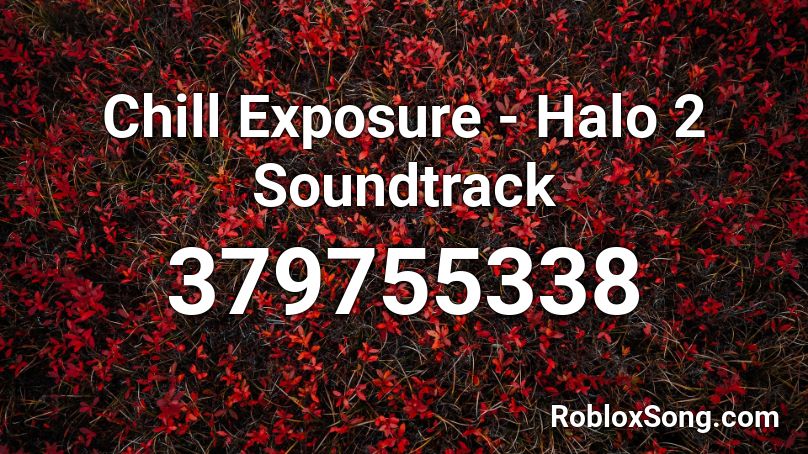 Chill Exposure - Halo 2 Soundtrack Roblox ID