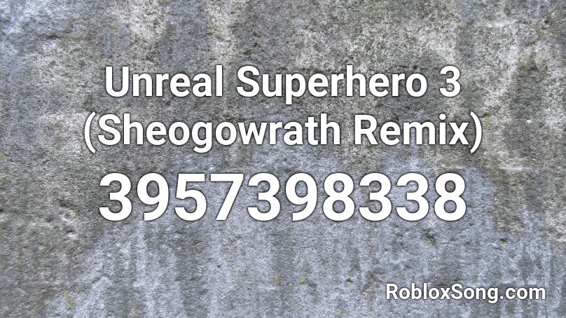 Unreal Superhero 3 (Sheogowrath Remix) Roblox ID