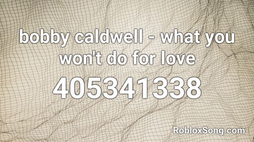 bobby caldwell - what you won't do for love Roblox ID