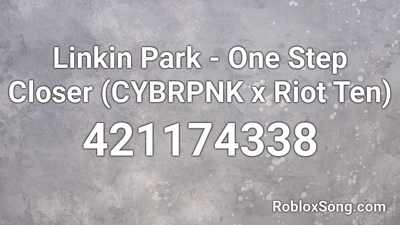 Linkin Park - One Step Closer (CYBRPNK x Riot Ten) Roblox ID