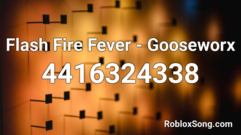 Flash Fire Fever - Gooseworx Roblox ID