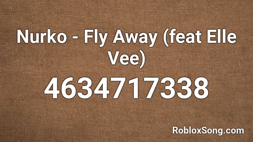 Nurko - Fly Away (feat Elle Vee) Roblox ID