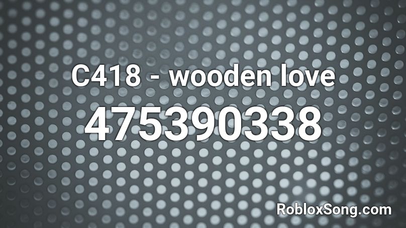 C418 - wooden love Roblox ID