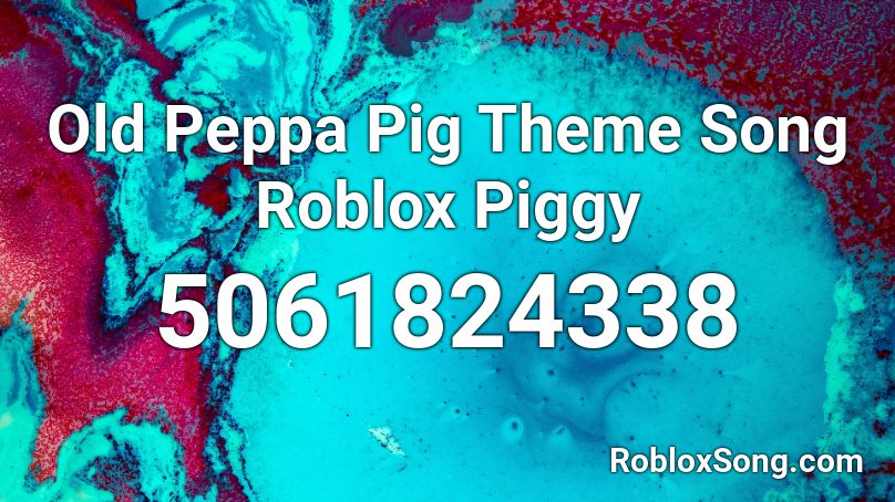 Old Peppa Pig Theme Song Roblox Piggy Roblox ID