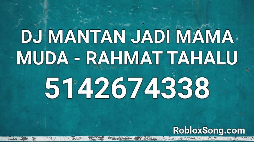 DJ MANTAN JADI MAMA MUDA - RAHMAT TAHALU Roblox ID