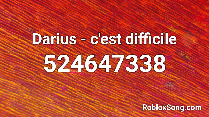 Darius - c'est difficile Roblox ID