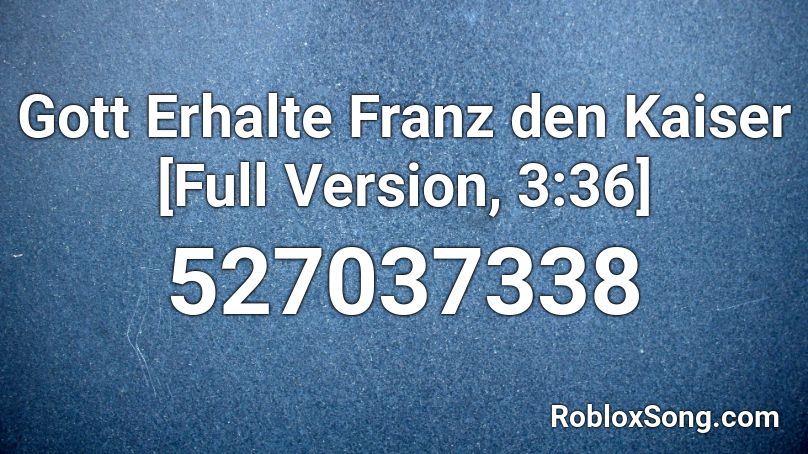 Gott Erhalte Franz den Kaiser [Full Version, 3:36] Roblox ID