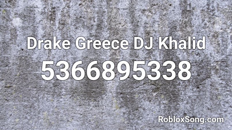 Drake Greece DJ Khalid Roblox ID