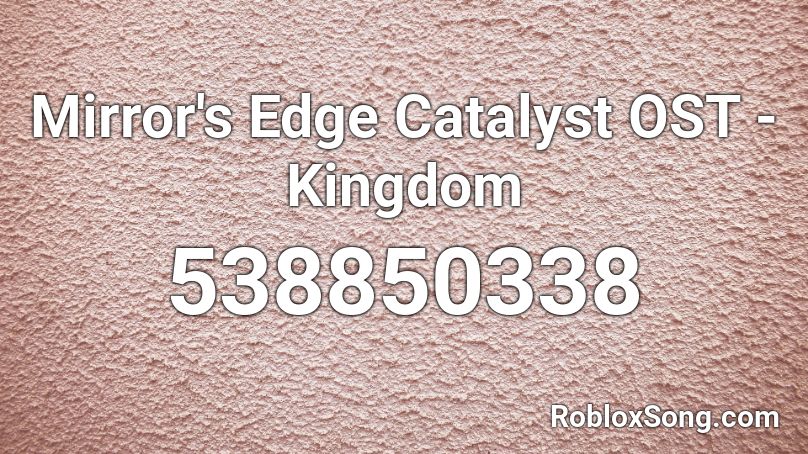 Mirror's Edge Catalyst OST - Kingdom Roblox ID
