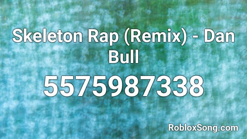 Skeleton Rap (Remix) - Dan Bull Roblox ID