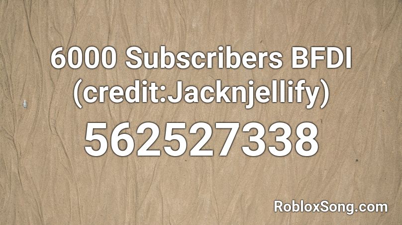 6000 Subscribers BFDI (credit:Jacknjellify) Roblox ID