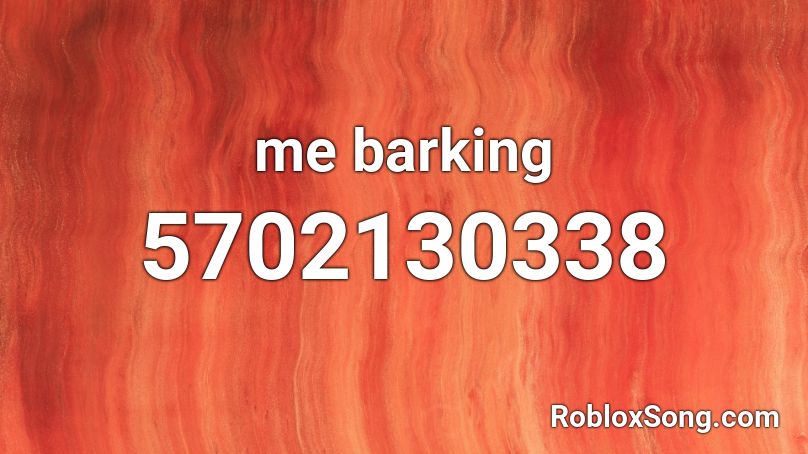 me barking Roblox ID