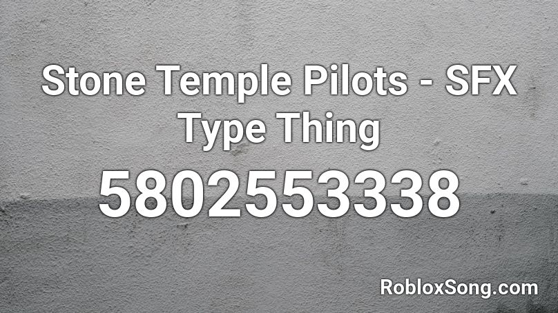 Stone Temple Pilots - SFX Type Thing Roblox ID