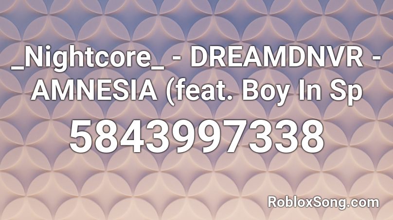 _Nightcore_ - DREAMDNVR - AMNESIA (feat. Boy In Sp Roblox ID