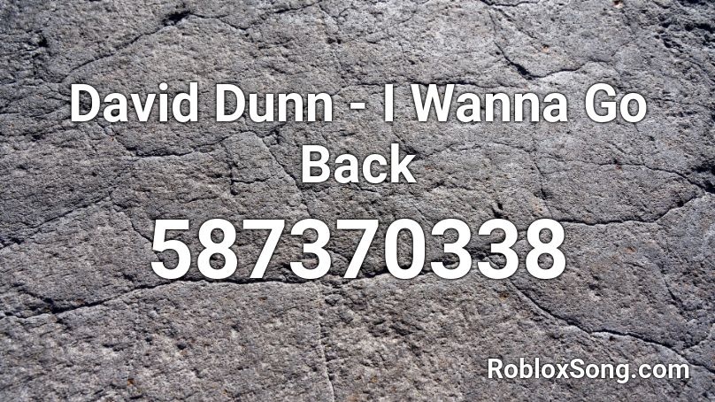David Dunn - I Wanna Go Back Roblox ID