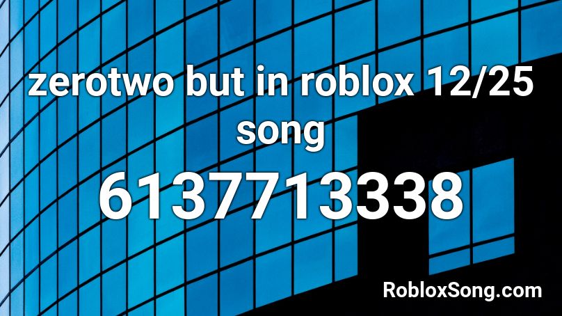 zerotwo but in roblox 12/25 song Roblox ID