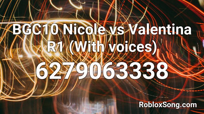 BGC10 - Nicole vs Valentina R1 (With voices) Roblox ID