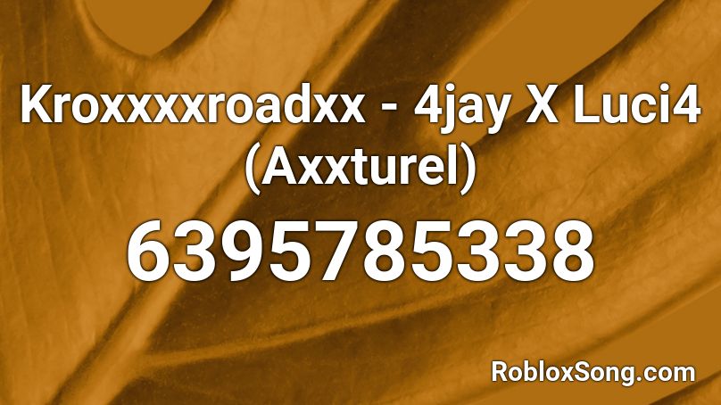 Kroxxxxroadxx - 4jay X Luci4 (Axxturel) Roblox ID