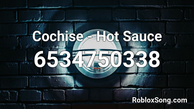 Cochise - Hot Sauce  Roblox ID