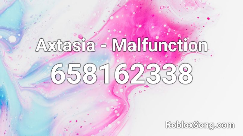 Axtasia - Malfunction Roblox ID