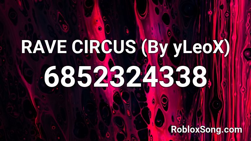 RAVE CIRCUS (By yLeoX) Roblox ID