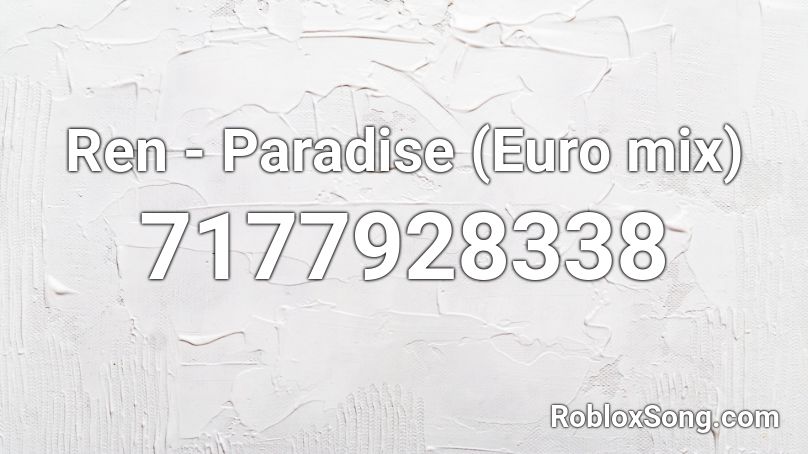 Ren - Paradise (Euro mix) Roblox ID