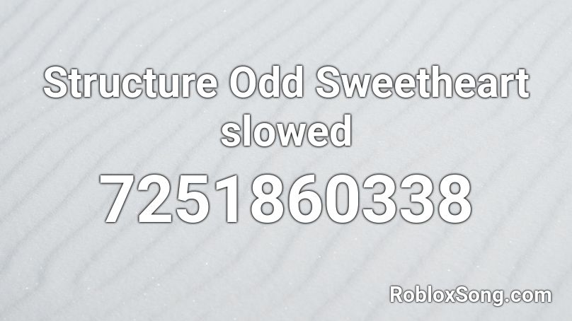 Structure Odd Sweetheart slowed Roblox ID