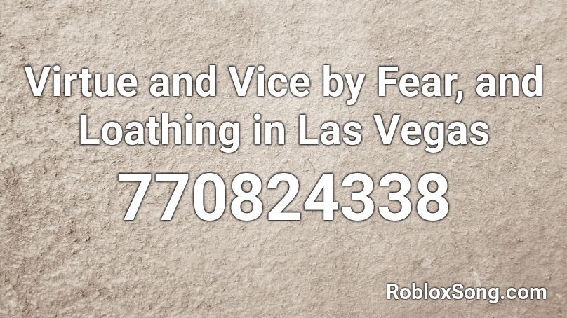 Virtue and Vice by Fear, and Loathing in Las Vegas Roblox ID