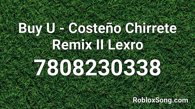 Buy U - Costeño Chirrete Remix II Lexro Roblox ID