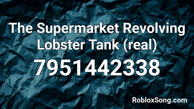 The Supermarket Revolving Lobster Tank (real) Roblox ID