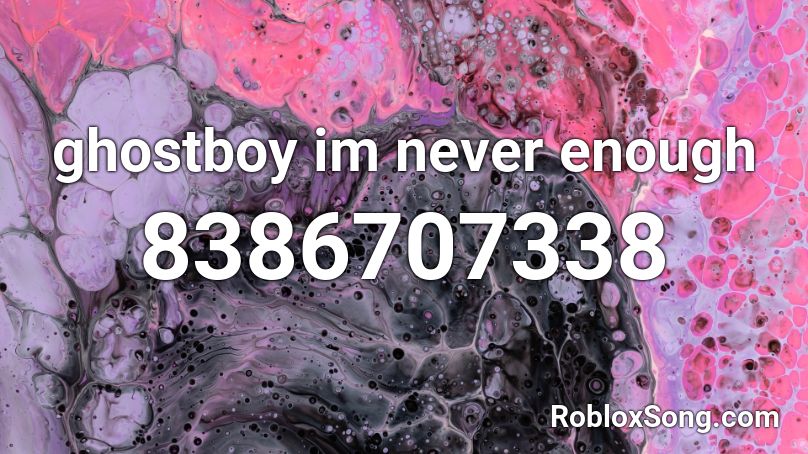 ghostboy im never enough Roblox ID