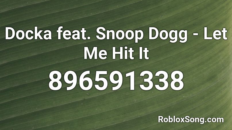 Docka feat. Snoop Dogg - Let Me Hit It Roblox ID