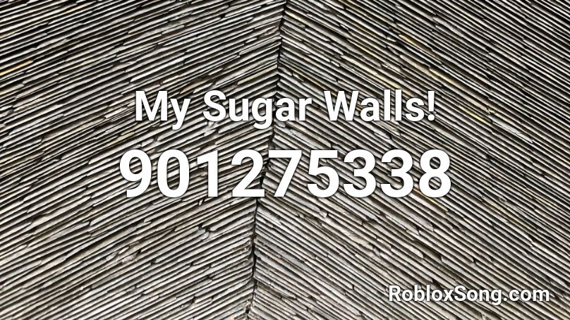 My Sugar Walls! Roblox ID