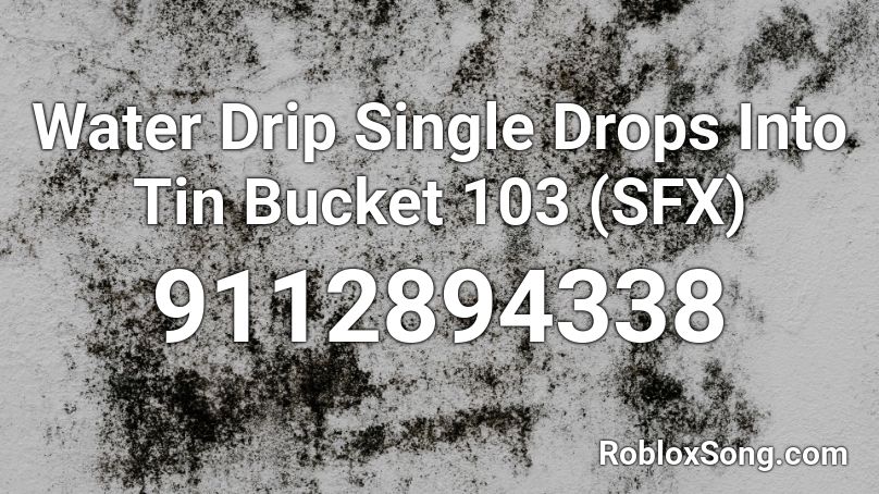 Water Drip Single Drops Into Tin Bucket 103 (SFX) Roblox ID