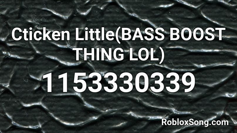 Cticken Little(BASS BOOST THING LOL) Roblox ID