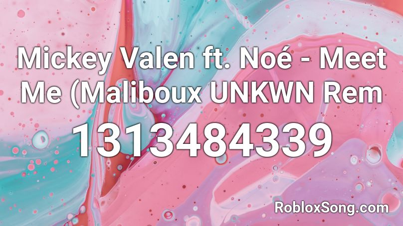 Mickey Valen ft. Noé - Meet Me (Maliboux UNKWN Rem Roblox ID