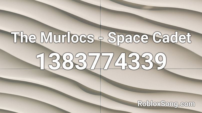 The Murlocs - Space Cadet Roblox ID