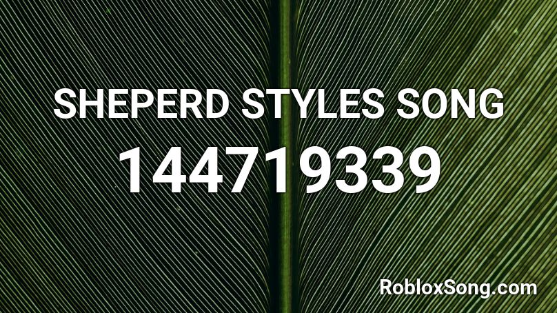 SHEPERD STYLES SONG Roblox ID