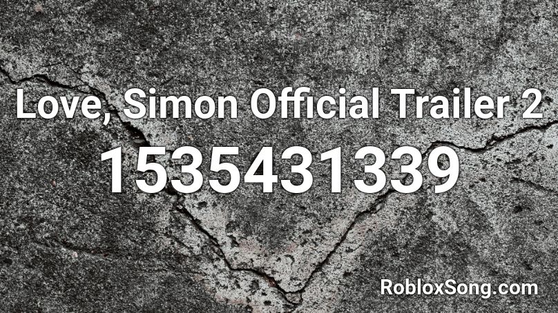 Love, Simon Official Trailer 2  Roblox ID