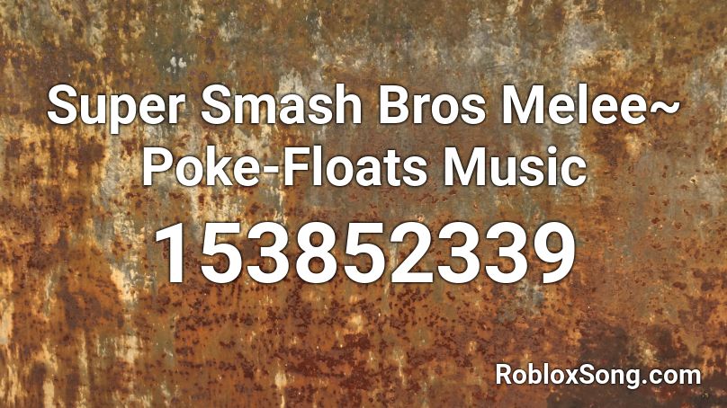 Super Smash Bros Melee~ Poke-Floats Music Roblox ID